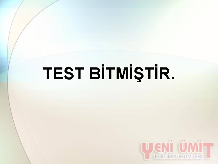 TEST BİTMİŞTİR. 