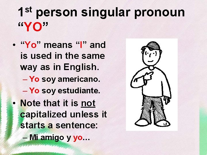 st 1 person singular pronoun “YO” • “Yo” means “I” and is used in