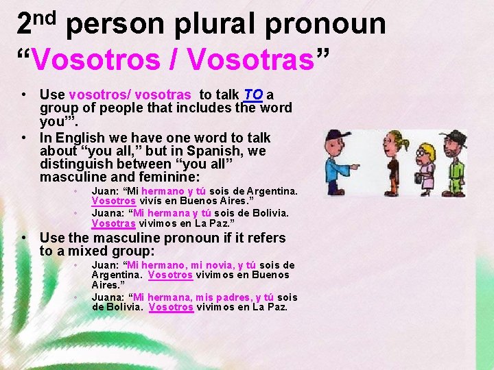 nd 2 person plural pronoun “Vosotros / Vosotras” • Use vosotros/ vosotras to talk
