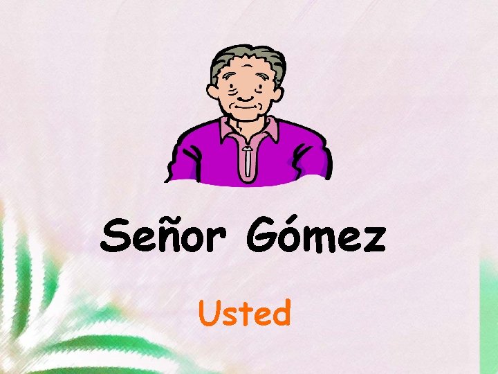 Señor Gómez Usted 