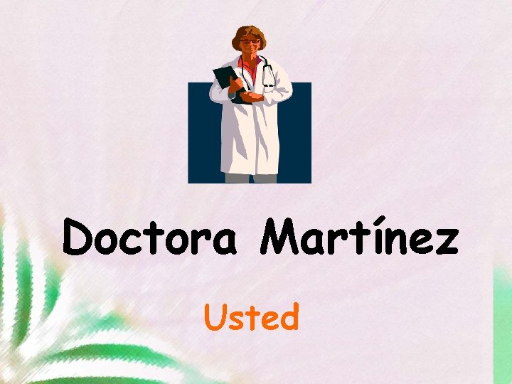 Doctora Martínez Usted 