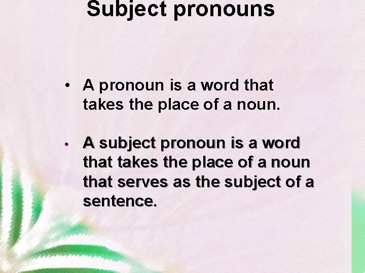 Subject pronouns • A pronoun is a word that takes the place of a