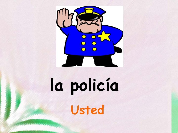 la policía Usted 