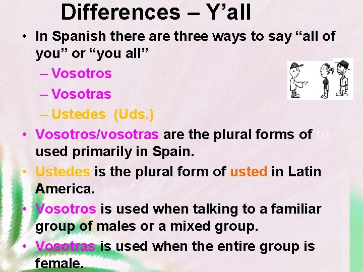 Differences – Y’all • In Spanish there are three ways to say “all of
