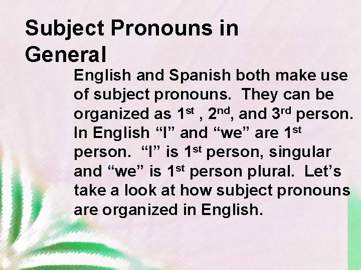 Subject Pronouns in General English and Spanish both make use of subject pronouns. They