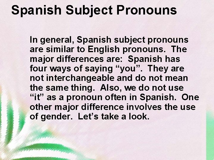 Spanish Subject Pronouns In general, Spanish subject pronouns are similar to English pronouns. The