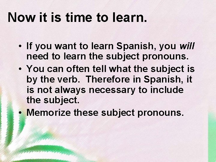 Now it is time to learn. • If you want to learn Spanish, you