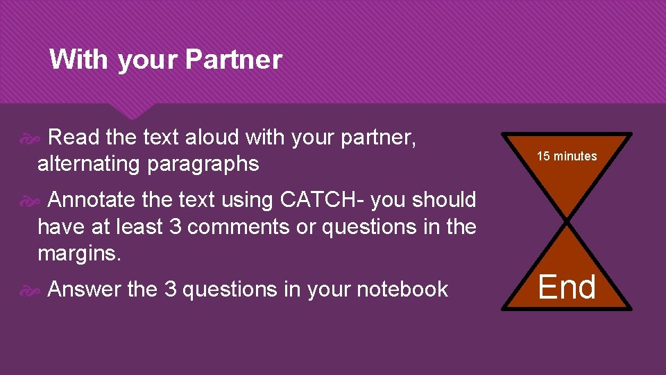 With your Partner Read the text aloud with your partner, alternating paragraphs 15 minutes