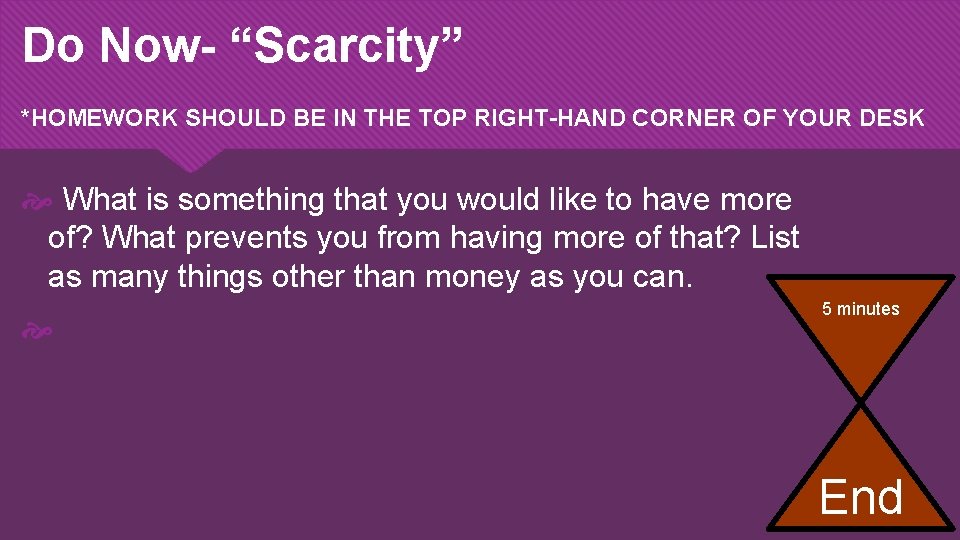 Do Now- “Scarcity” *HOMEWORK SHOULD BE IN THE TOP RIGHT-HAND CORNER OF YOUR DESK