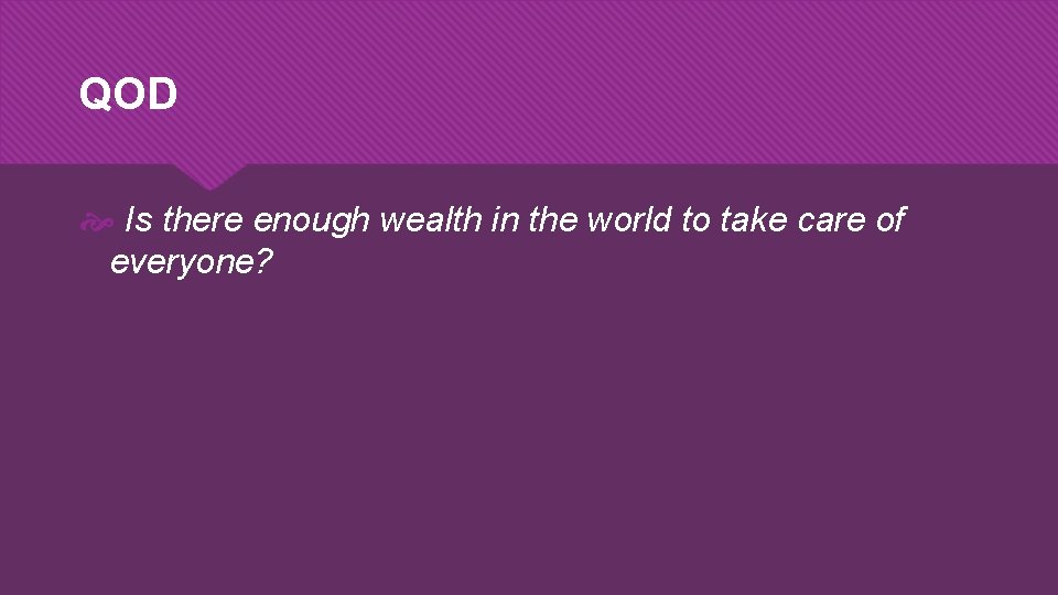 QOD Is there enough wealth in the world to take care of everyone? 