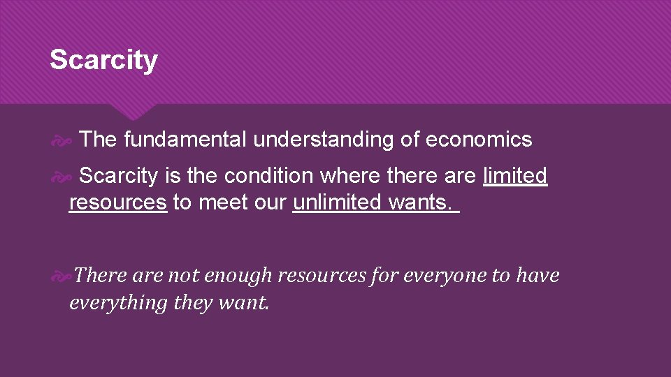 Scarcity The fundamental understanding of economics Scarcity is the condition where there are limited