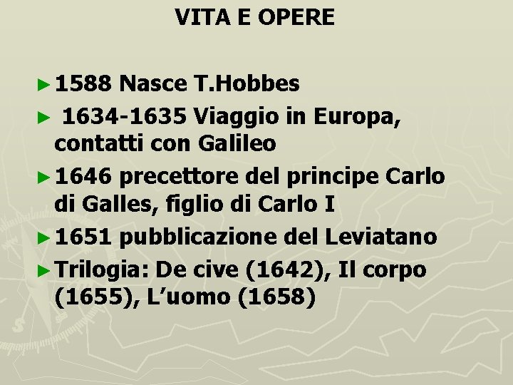 VITA E OPERE ► 1588 Nasce T. Hobbes ► 1634 -1635 Viaggio in Europa,