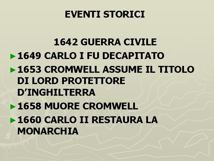 EVENTI STORICI 1642 GUERRA CIVILE ► 1649 CARLO I FU DECAPITATO ► 1653 CROMWELL