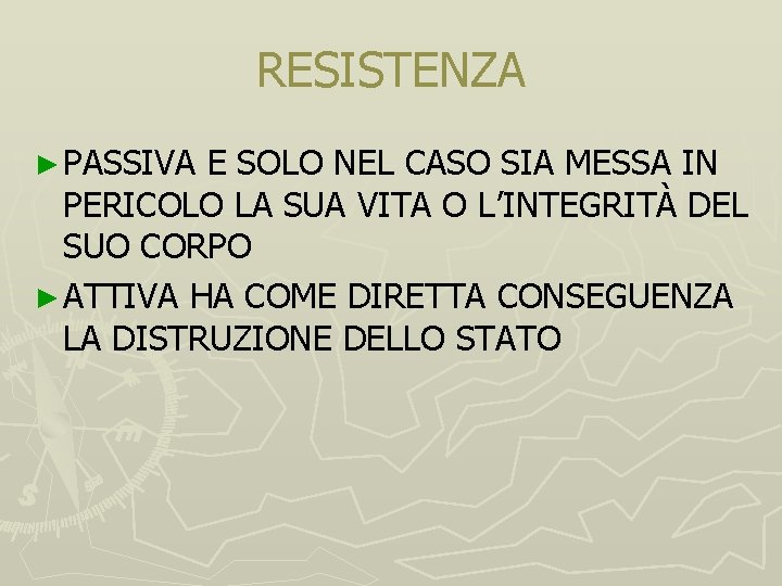 RESISTENZA ► PASSIVA E SOLO NEL CASO SIA MESSA IN PERICOLO LA SUA VITA