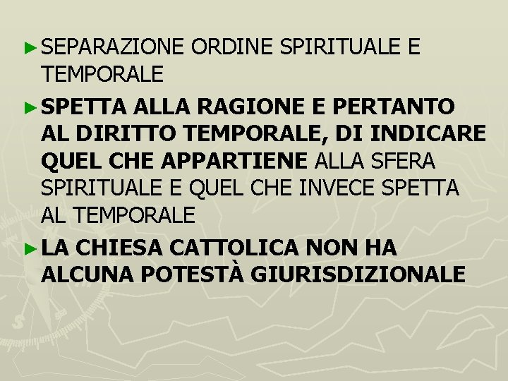 ► SEPARAZIONE ORDINE SPIRITUALE E TEMPORALE ► SPETTA ALLA RAGIONE E PERTANTO AL DIRITTO