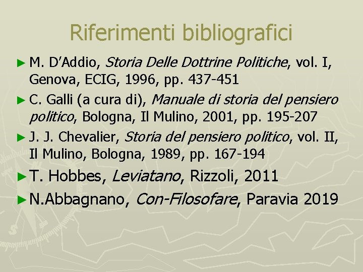 Riferimenti bibliografici ► M. D’Addio, Storia Delle Dottrine Politiche, vol. I, Genova, ECIG, 1996,