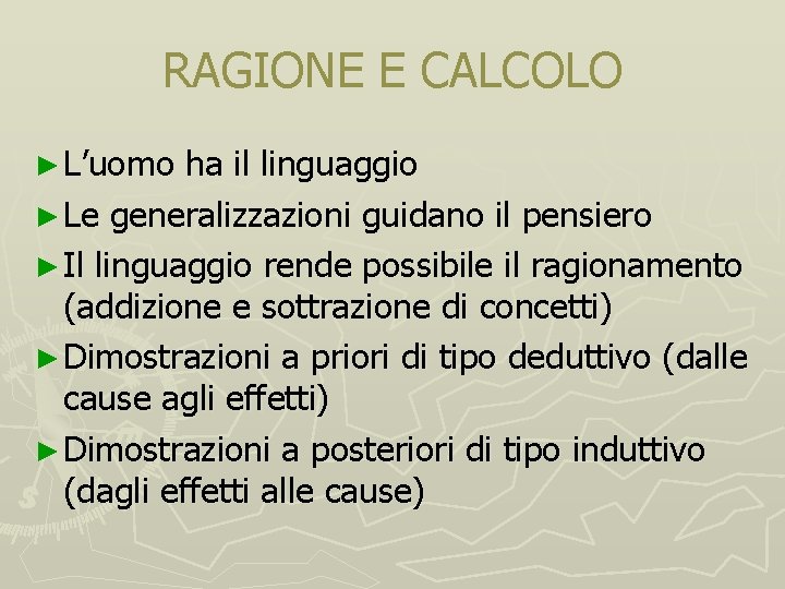 RAGIONE E CALCOLO ► L’uomo ha il linguaggio ► Le generalizzazioni guidano il pensiero