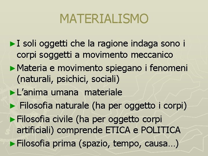 MATERIALISMO ► I soli oggetti che la ragione indaga sono i corpi soggetti a