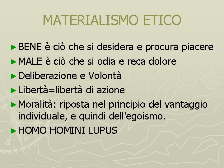 MATERIALISMO ETICO ► BENE è ciò che si desidera e procura piacere ► MALE