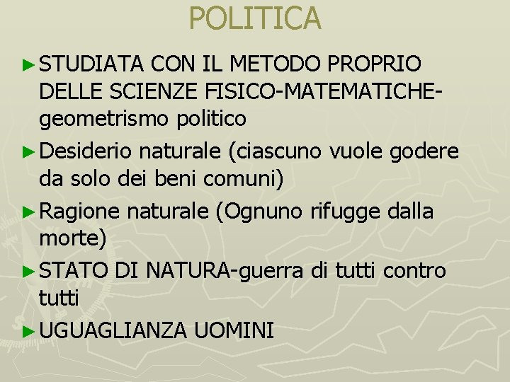 POLITICA ► STUDIATA CON IL METODO PROPRIO DELLE SCIENZE FISICO-MATEMATICHEgeometrismo politico ► Desiderio naturale