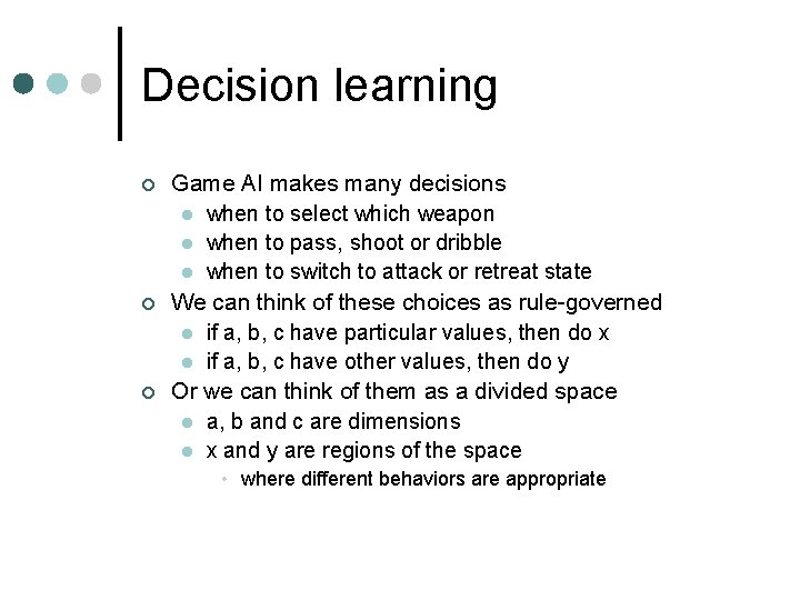 Decision learning ¢ ¢ ¢ Game AI makes many decisions l when to select