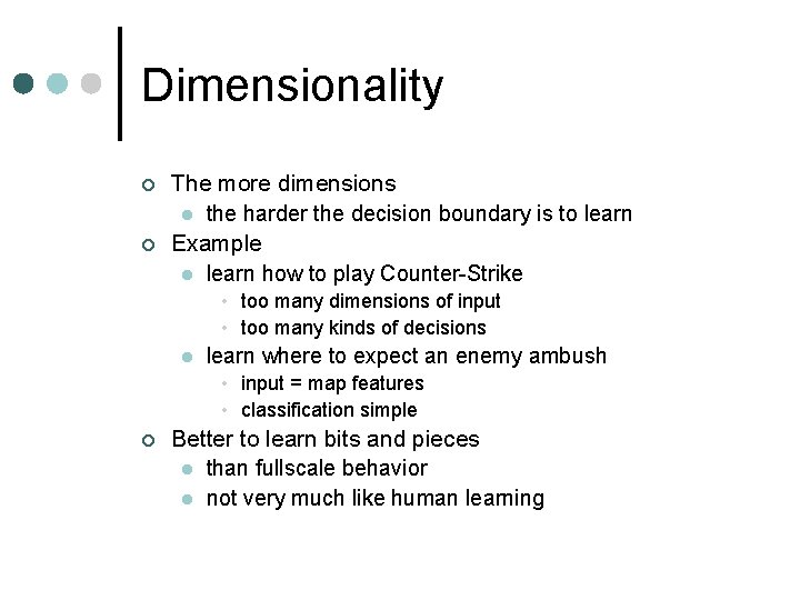 Dimensionality ¢ ¢ The more dimensions l the harder the decision boundary is to