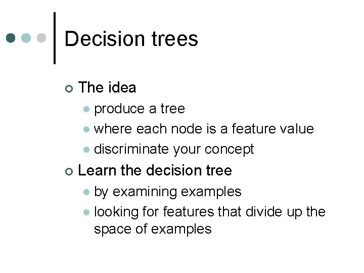 Decision trees ¢ The idea produce a tree l where each node is a