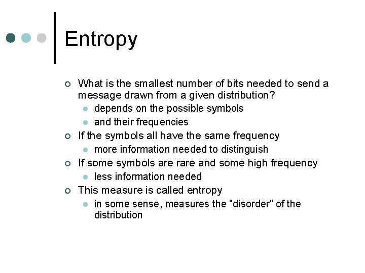 Entropy ¢ ¢ What is the smallest number of bits needed to send a