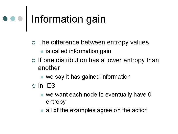 Information gain ¢ The difference between entropy values l ¢ If one distribution has