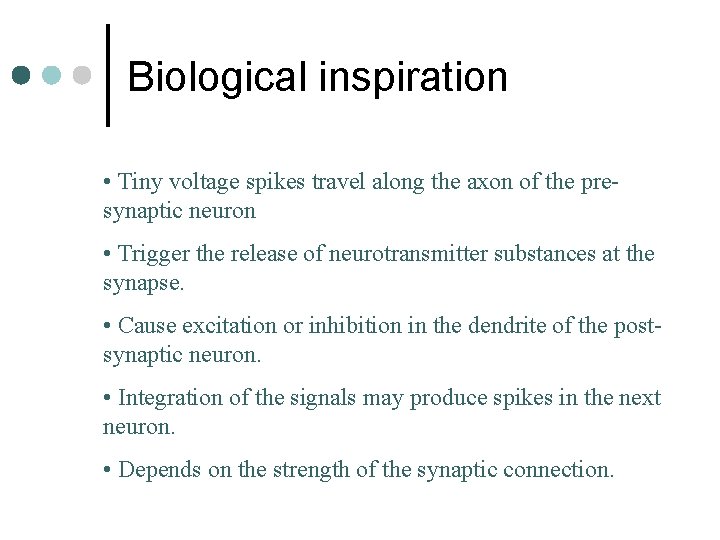 Biological inspiration • Tiny voltage spikes travel along the axon of the presynaptic neuron