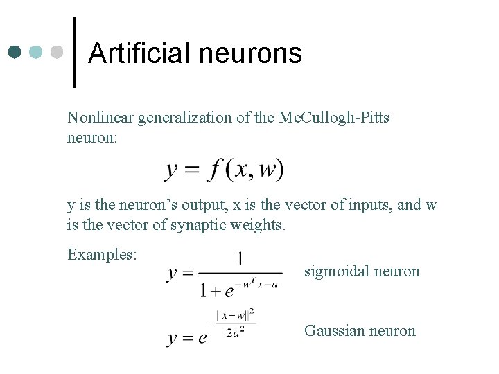 Artificial neurons Nonlinear generalization of the Mc. Cullogh-Pitts neuron: y is the neuron’s output,