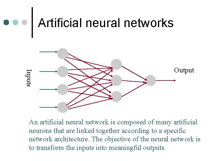 Artificial neural networks Inputs Output An artificial neural network is composed of many artificial