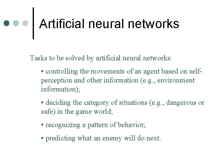 Artificial neural networks Tasks to be solved by artificial neural networks: • controlling the