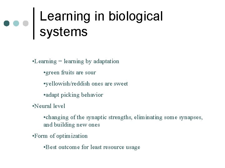 Learning in biological systems • Learning = learning by adaptation • green fruits are