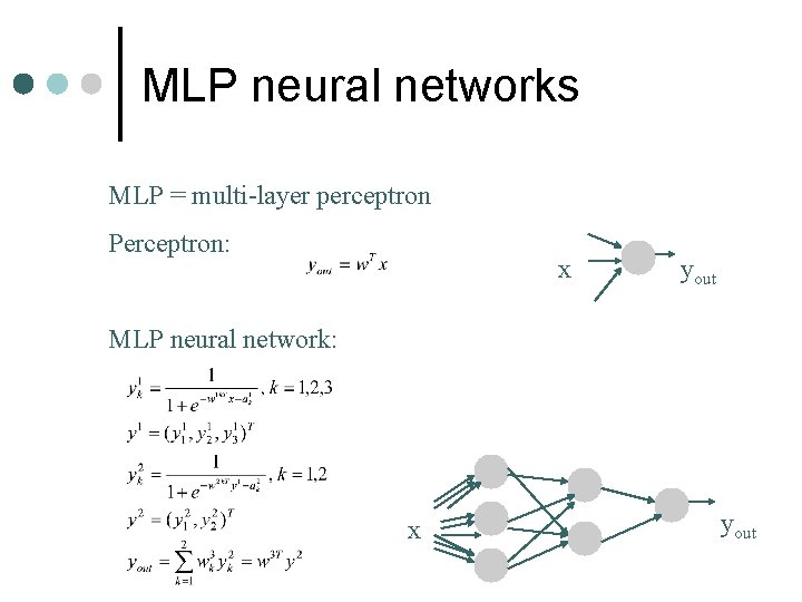 MLP neural networks MLP = multi-layer perceptron Perceptron: x yout MLP neural network: x