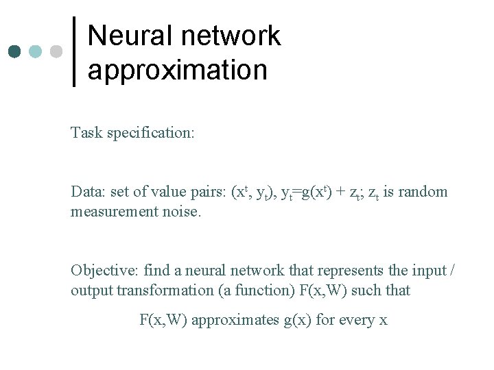 Neural network approximation Task specification: Data: set of value pairs: (xt, yt), yt=g(xt) +