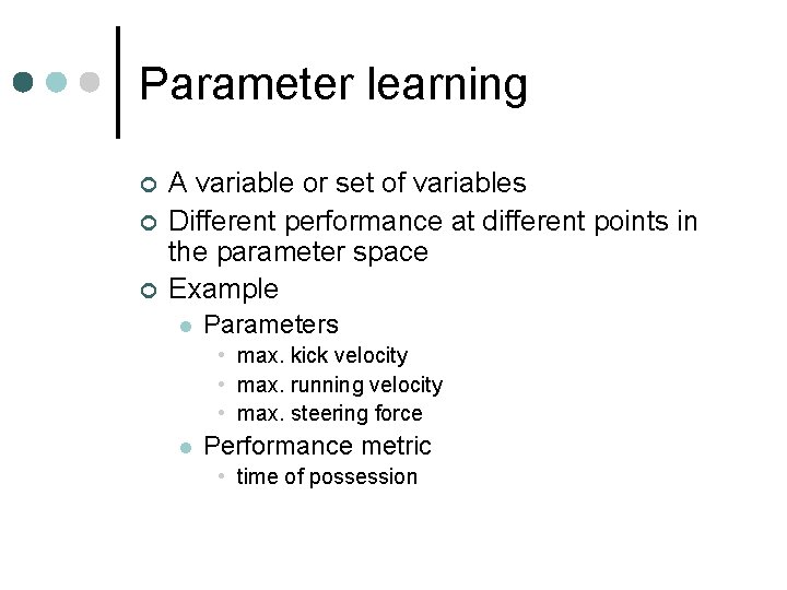 Parameter learning ¢ ¢ ¢ A variable or set of variables Different performance at