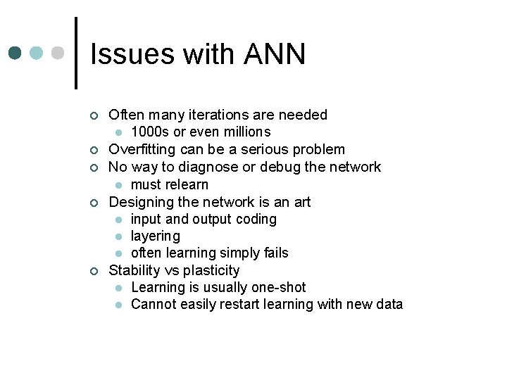 Issues with ANN ¢ ¢ ¢ Often many iterations are needed l 1000 s