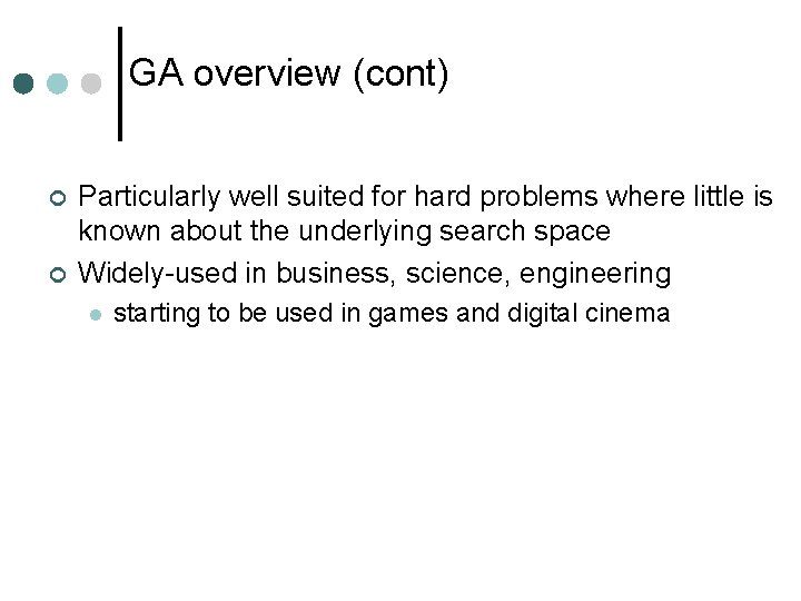 GA overview (cont) ¢ ¢ Particularly well suited for hard problems where little is