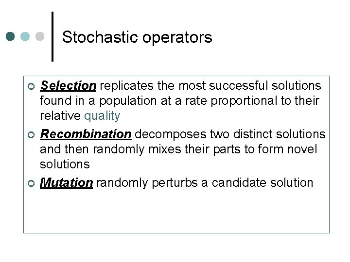 Stochastic operators ¢ ¢ ¢ Selection replicates the most successful solutions found in a