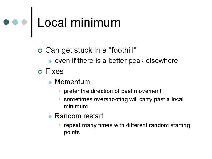 Local minimum ¢ Can get stuck in a "foothill" l ¢ even if there