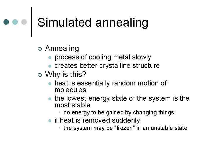 Simulated annealing ¢ Annealing l l ¢ process of cooling metal slowly creates better