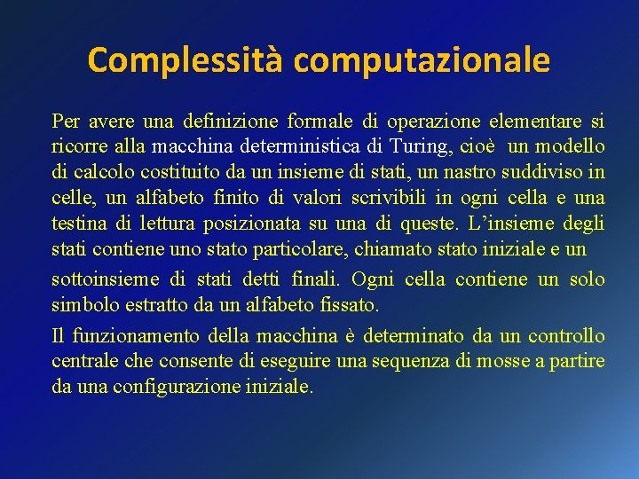 Complessità computazionale Per avere una definizione formale di operazione elementare si ricorre alla macchina