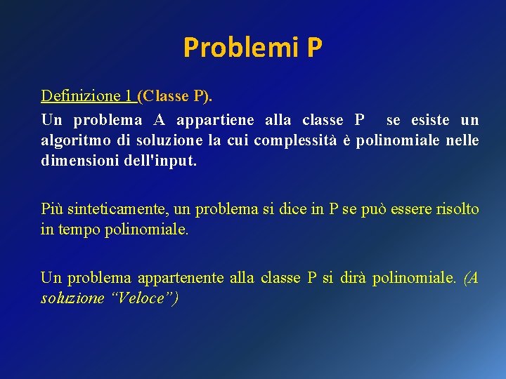 Problemi P Definizione 1 (Classe P). Un problema A appartiene alla classe P se