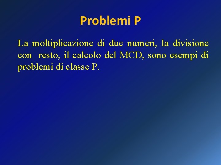 Problemi P La moltiplicazione di due numeri, la divisione con resto, il calcolo del