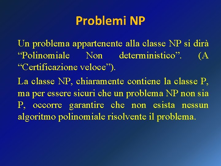 Problemi NP Un problema appartenente alla classe NP si dirà “Polinomiale Non deterministico”. (A