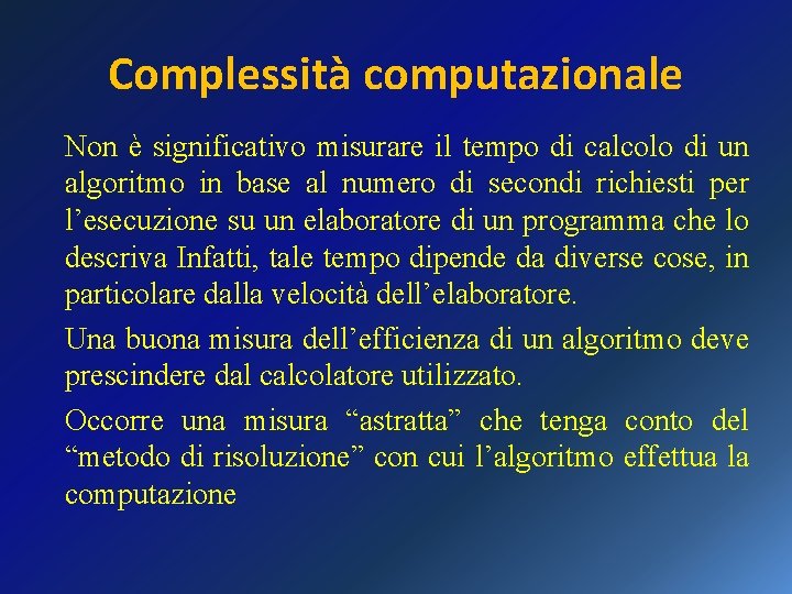 Complessità computazionale Non è significativo misurare il tempo di calcolo di un algoritmo in