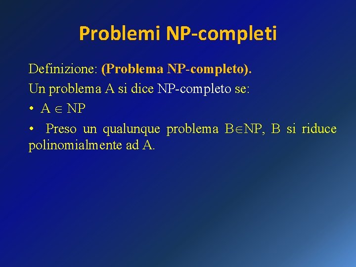 Problemi NP-completi Definizione: (Problema NP-completo). Un problema A si dice NP-completo se: • A