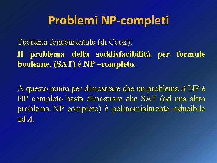 Problemi NP-completi Teorema fondamentale (di Cook): Il problema della soddisfacibilità per formule booleane. (SAT)