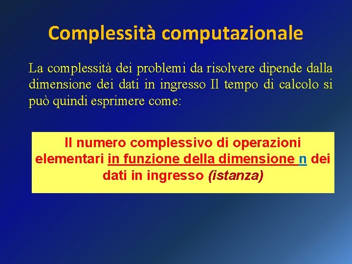 Complessità computazionale La complessità dei problemi da risolvere dipende dalla dimensione dei dati in